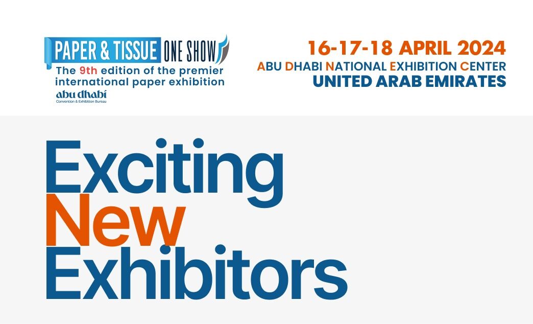 Exciting new exhibitors join the Paper & Tissue One Show in Abu Dhabi ...
